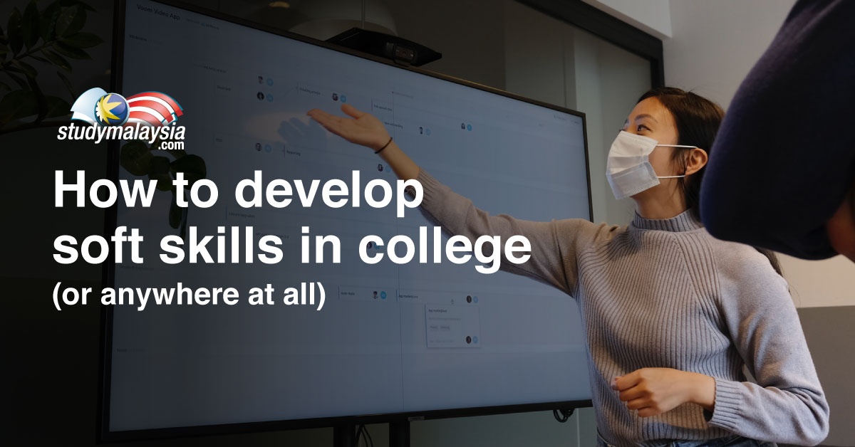 How to develop soft skills in college (or anywhere at all) - StudyMalaysia.com