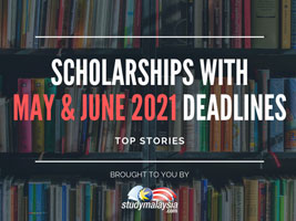 Scholarships with May & June 2021 Deadlines - StudyMalaysia.com