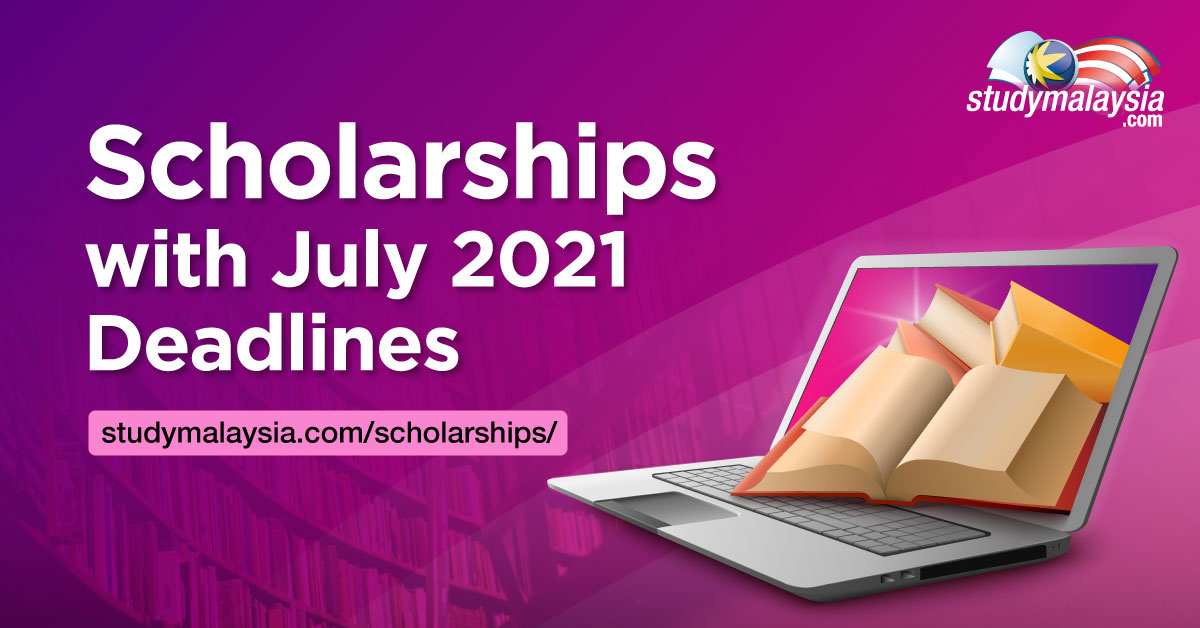 Scholarships with July 2021 Deadlines - StudyMalaysia.com