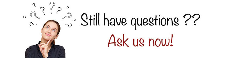 Still have questions? Ask us now!