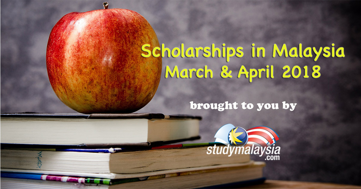 Scholarships with March & April 2018 Deadlines - StudyMalaysia.com